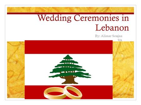 Wedding Ceremonies in Lebanon By: Alissar Soujaa 9A.