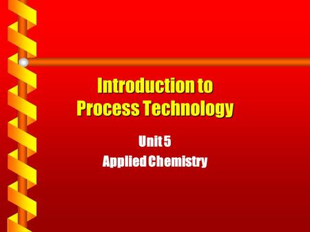 Introduction to Process Technology Unit 5 Applied Chemistry.