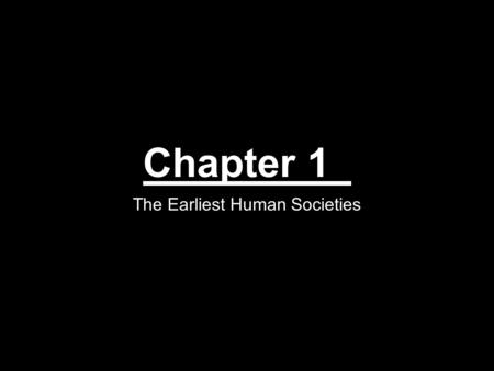 Chapter 1 The Earliest Human Societies. Key Terms History Historiography Archaeology Anthropology Linguistic History Hominoid Paleolithic Age Neolithic.