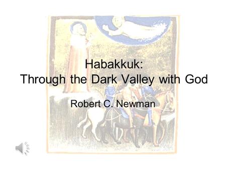 Habakkuk: Through the Dark Valley with God Robert C. Newman.