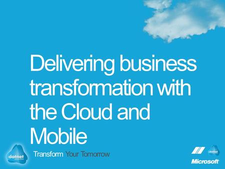 Delivering business transformation with the Cloud and Mobile Transform Your Tomorrow.