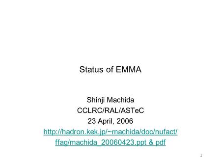 1 Status of EMMA Shinji Machida CCLRC/RAL/ASTeC 23 April, 2006  ffag/machida_20060423.ppt & pdf.
