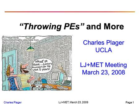 Page 1 Charles Plager LJ+MET, March 23, 2009 Charles Plager UCLA LJ+MET Meeting March 23, 2008 “Throwing PEs” and More.