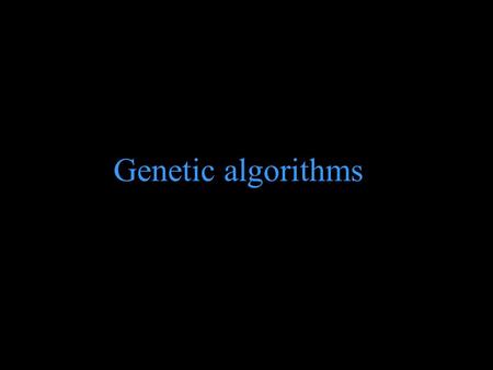 Genetic algorithms Charles Darwin 1809 - 1882 A man who dares to waste an hour of life has not discovered the value of life