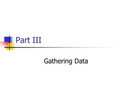 Part III Gathering Data.
