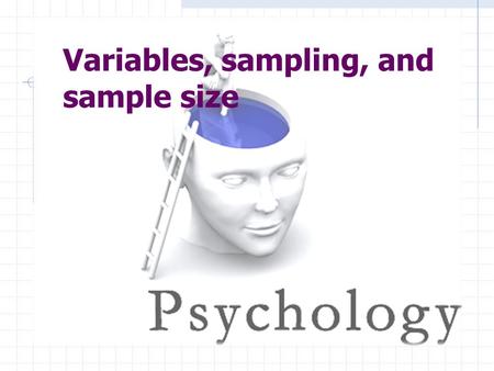 Variables, sampling, and sample size. Overview  Variables  Types of variables  Sampling  Types of samples  Why specific sampling methods are used.