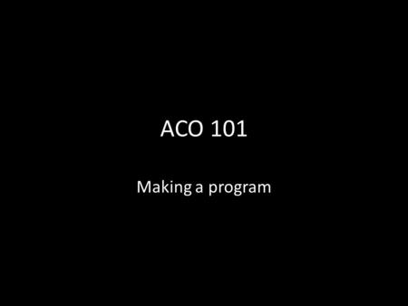 ACO 101 Making a program.  mb_your_brain_on_improv.html  mb_your_brain_on_improv.html.