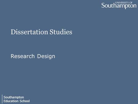 Southampton Education School Southampton Education School Dissertation Studies Research Design.