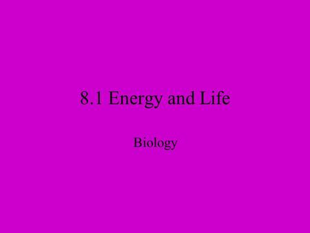 8.1 Energy and Life Biology.