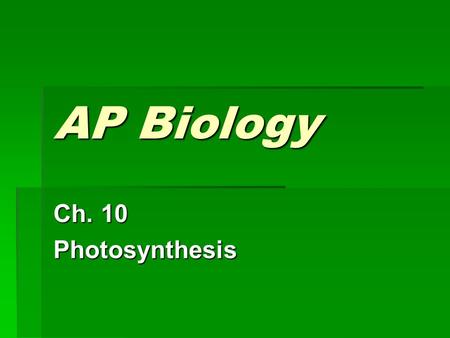AP Biology Ch. 10 Photosynthesis.  Photosynthesis  Transforms solar energy trapped by chloroplasts into chemical bond energy stored in sugar and other.