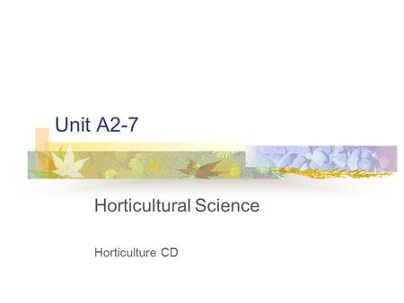 Unit A2-7 Horticultural Science Horticulture CD. Problem Area 2 Plant Anatomy and Physiology.