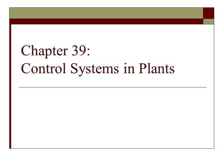 Chapter 39: Control Systems in Plants. Question  Do plants sense and respond to their environment ?  Yes - By adjusting their pattern of growth and.