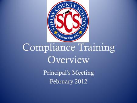 Compliance Training Overview Principal’s Meeting February 2012.