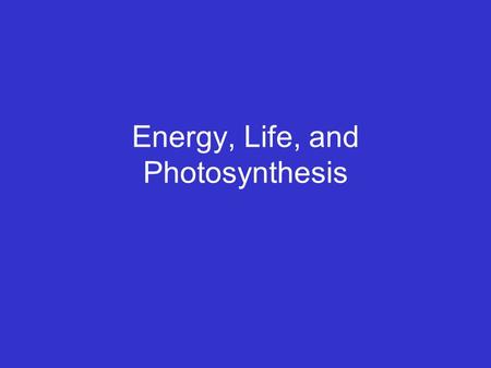 Energy, Life, and Photosynthesis. Energy the ability to do work.