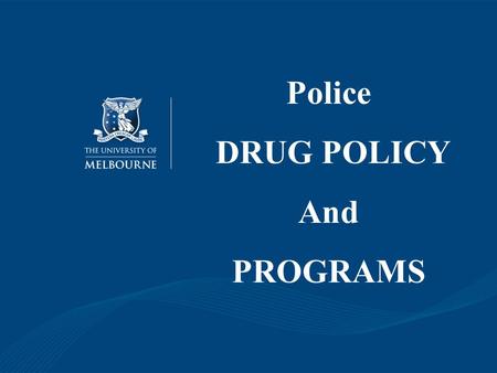 Police DRUG POLICY And PROGRAMS. Harm Minimisation Supply Reduction Demand Reduction Harm Reduction.