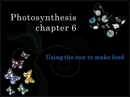 7 Photosynthesis chapter 6. 1. Which of the following directly uses the sun’s energy to make its own food?