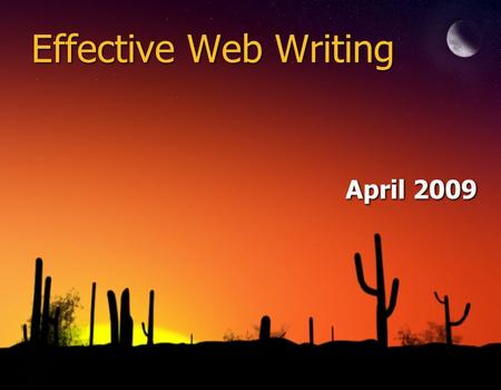 Effective Web Writing April 2009. 2 Overview - Why Content Matters - Reading Online vs Print - Best Practices with Web Writing - Content Plan/Schedule.