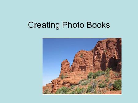 Creating Photo Books. 2 3 Picture Preparation Download pictures from camera. Create a folder of pictures selected to upload to Shutterfly. Title the.