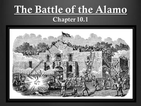 The Battle of the Alamo Chapter 10.1. Santa Anna As Cos retreated to Mexico City, Santa Anna led a large army north to Texas. He wanted to reestablish.
