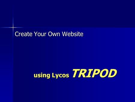Using Lycos TRIPOD Create Your Own Website. Go to the Lycos Tripod website located at address: