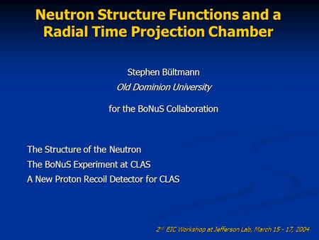 Neutron Structure Functions and a Radial Time Projection Chamber The Structure of the Neutron The BoNuS Experiment at CLAS A New Proton Recoil Detector.