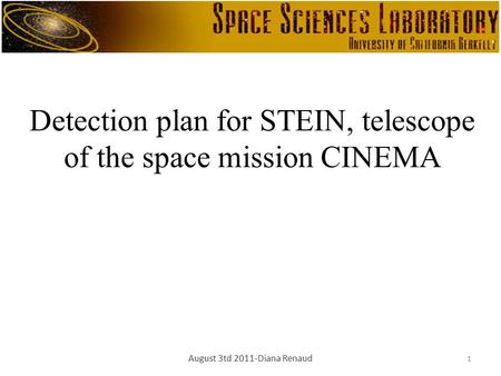 Detection plan for STEIN, telescope of the space mission CINEMA 1 August 3td 2011-Diana Renaud.