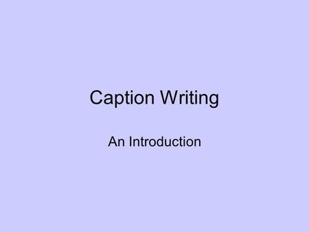 Caption Writing An Introduction.