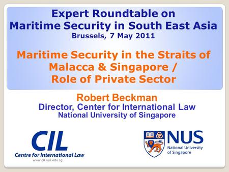Expert Roundtable on Maritime Security in South East Asia Brussels, 7 May 2011 Maritime Security in the Straits of Malacca & Singapore / Role of Private.