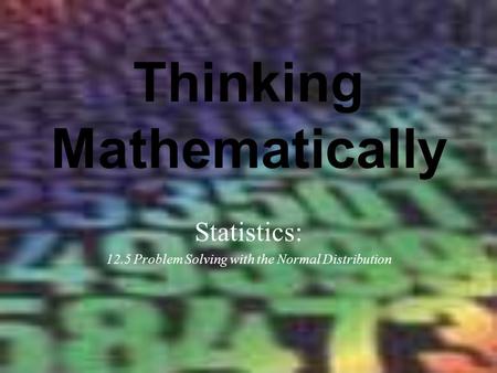 Thinking Mathematically Statistics: 12.5 Problem Solving with the Normal Distribution.