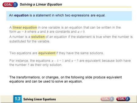 Two equations are equivalent if they have the same solutions. Solving a Linear Equation An equation is a statement in which two expressions are equal.
