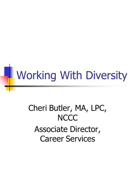 Working With Diversity Cheri Butler, MA, LPC, NCCC Associate Director, Career Services.