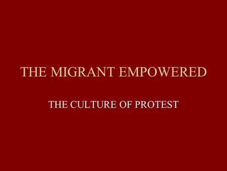 THE MIGRANT EMPOWERED THE CULTURE OF PROTEST. OUTLINE HISTORY OF FILIPINO MIGRANT MOVEMENTS TRANSFORMING/CONTINUING A MOVEMENT INTERNATIONALIZING A MOVEMENT.