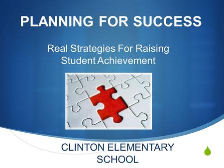  PLANNING FOR SUCCESS Real Strategies For Raising Student Achievement CLINTON ELEMENTARY SCHOOL.