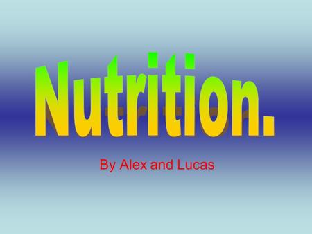 By Alex and Lucas. Nutrition is very important for the human body, it helps you stay healthy. These are some of the things you must eat to stay healthy.