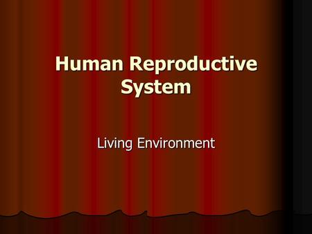 Human Reproductive System Living Environment. Puberty – when a person becomes sexually mature and is capable of reproduction. Puberty – when a person.