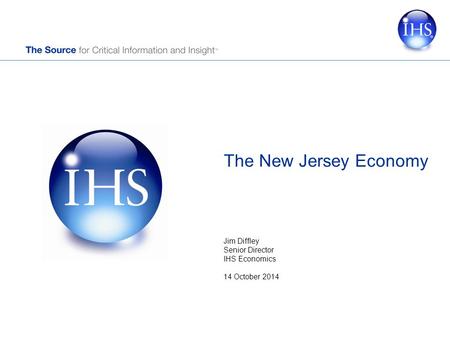 The New Jersey Economy Jim Diffley Senior Director IHS Economics 14 October 2014.