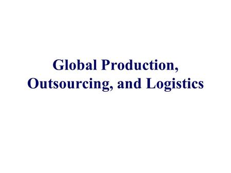 Global Production, Outsourcing, and Logistics. 16 - 2 McGraw-Hill/Irwin International Business, 6/e, 7/e Portions © 2007, 2009 The McGraw-Hill Companies,