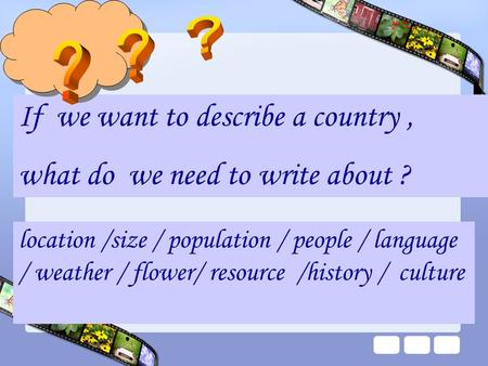 If we want to describe a country , what do we need to write about ?