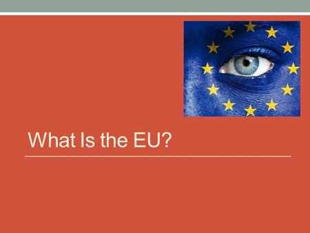 What Is the EU?. What is the EU? Chapter 1 focused on theories developed by scholars of International Relations, who mainly see the European Community/Union.