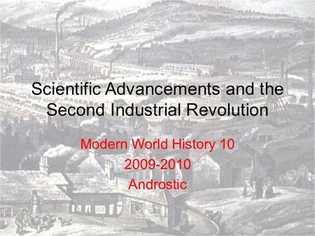 Scientific Advancements and the Second Industrial Revolution Modern World History 10 2009-2010 Androstic.