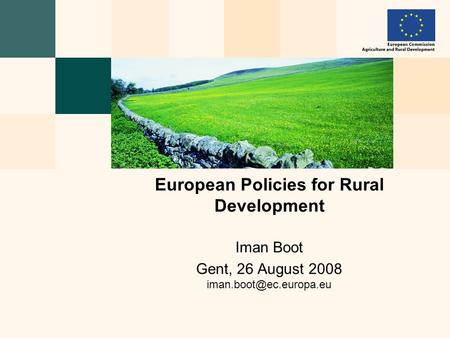 Iman Boot Gent, 26 August 2008 European Policies for Rural Development.