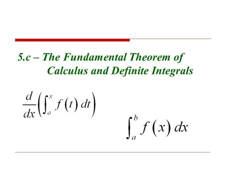 5.c – The Fundamental Theorem of Calculus and Definite Integrals.