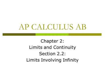 AP CALCULUS AB Chapter 2: Limits and Continuity Section 2.2: Limits Involving Infinity.
