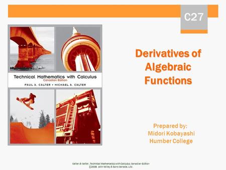 Calter & Calter, Technical Mathematics with Calculus, Canadian Edition ©2008 John Wiley & Sons Canada, Ltd. Derivatives of Algebraic Functions Prepared.
