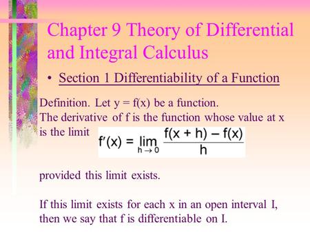 Chapter 9 Theory of Differential and Integral Calculus Section 1 Differentiability of a Function Definition. Let y = f(x) be a function. The derivative.