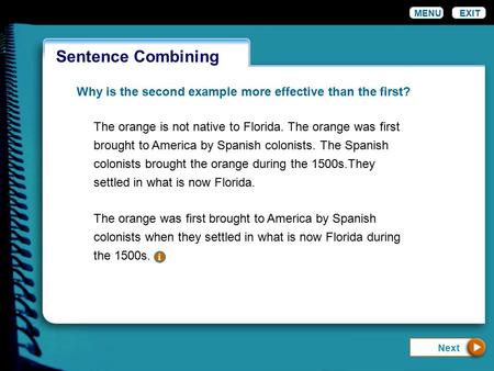 Wordiness MENUEXIT Sentence Combining Why is the second example more effective than the first? The orange is not native to Florida. The orange was first.