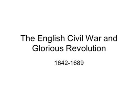 The English Civil War and Glorious Revolution