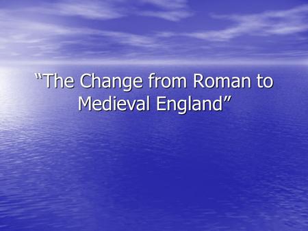 “The Change from Roman to Medieval England”. The Problems when Rome fell. Rome was the most powerful Empire in the world. It conquered much of Europe,