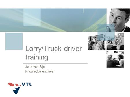 Lorry/Truck driver training John van Rijn Knowledge engineer.