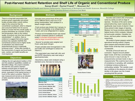 Post-Harvest Nutrient Retention and Shelf Life of Organic and Conventional Produce Sanaa Bhatti 1, Rachel Powell 1,2, Maureen Xu 3 1 Department of Health.